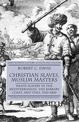 Christian Slaves, Muslim Masters: White Slavery in the Mediterranean, The Barbary Coast, and Italy, 1500-1800 (Early Modern History: Society and Culture) von MACMILLAN